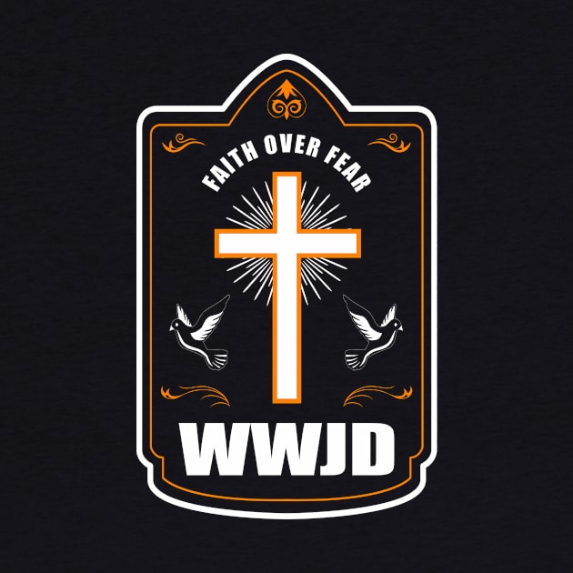 Jesus Christ - Faith over Fear - WWJD by shirts.for.passions